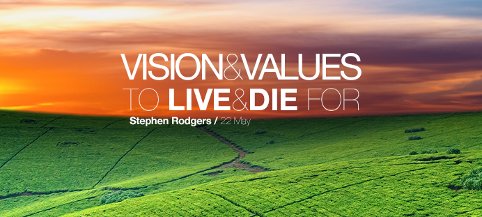 Vision & Values to live & die for